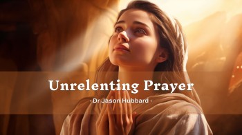 Editorial: ‘Unrelenting Prayer’ – Dr Jason Hubbard