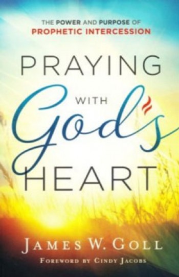 Praying with God's Heart – James W Goll